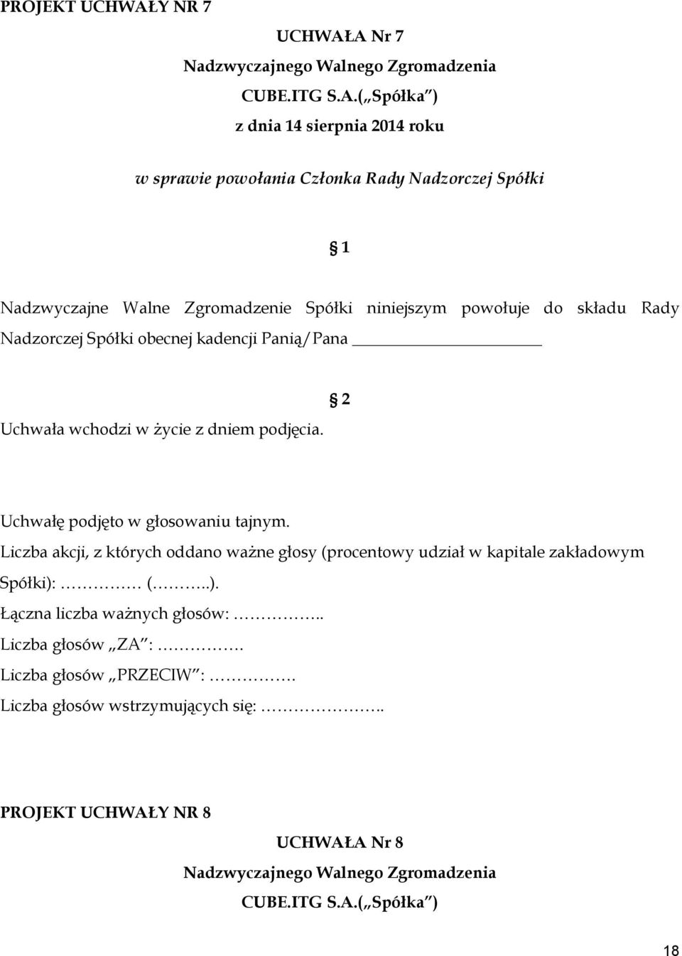 A Nr 7 Nadzwyczajnego Walnego Zgromadzenia CUBE.ITG S.A.( Spółka ) z dnia 14 sierpnia 2014 roku w sprawie powołania Członka Rady Nadzorczej Spółki 1 Nadzwyczajne Walne