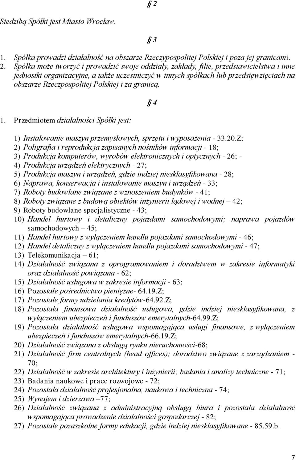 Rzeczpospolitej Polskiej i za granicą. 1. Przedmiotem działalności Spółki jest: 4 1) Instalowanie maszyn przemysłowych, sprzętu i wyposażenia - 33.20.