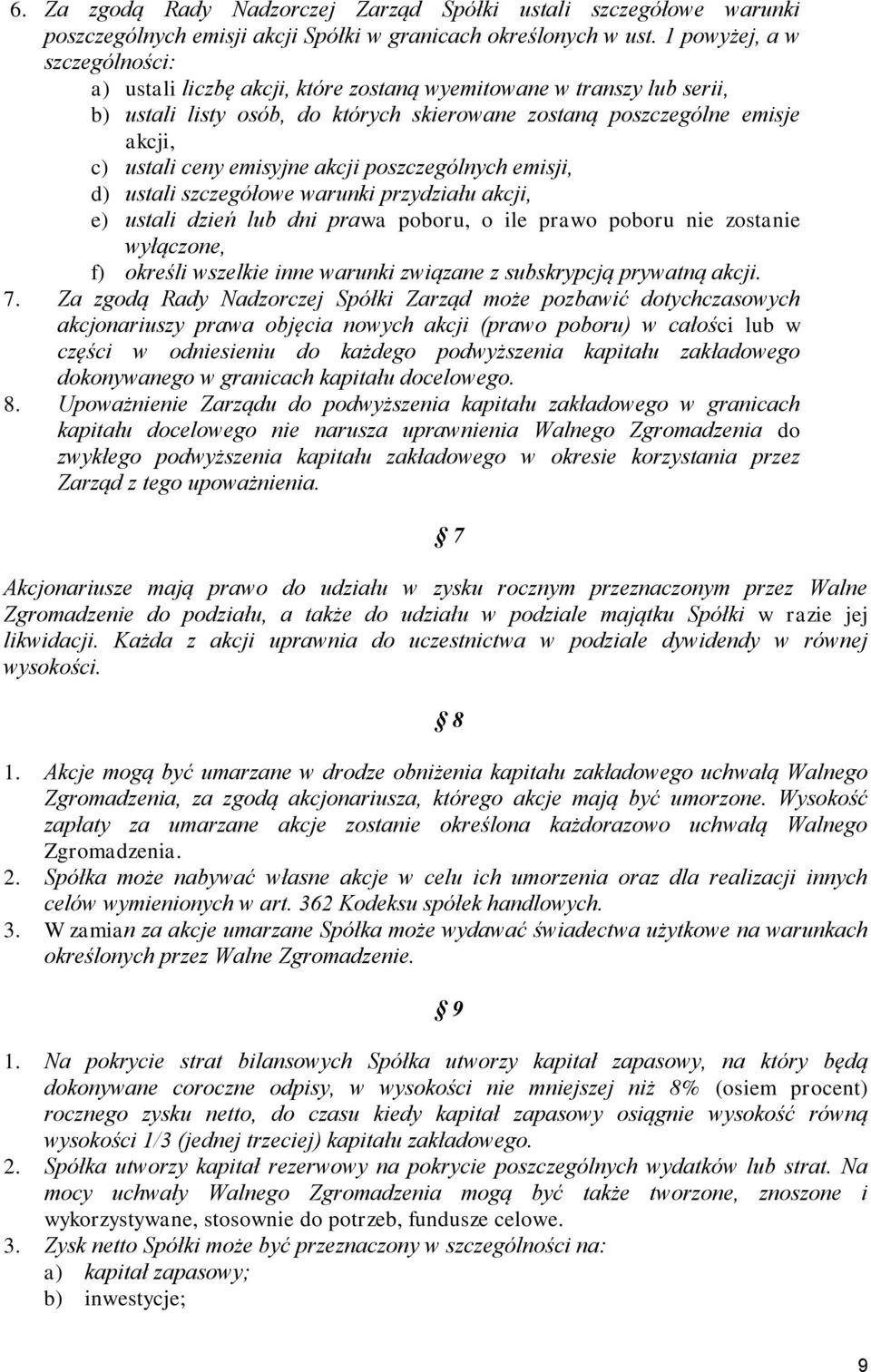 emisyjne akcji poszczególnych emisji, d) ustali szczegółowe warunki przydziału akcji, e) ustali dzień lub dni prawa poboru, o ile prawo poboru nie zostanie wyłączone, f) określi wszelkie inne warunki