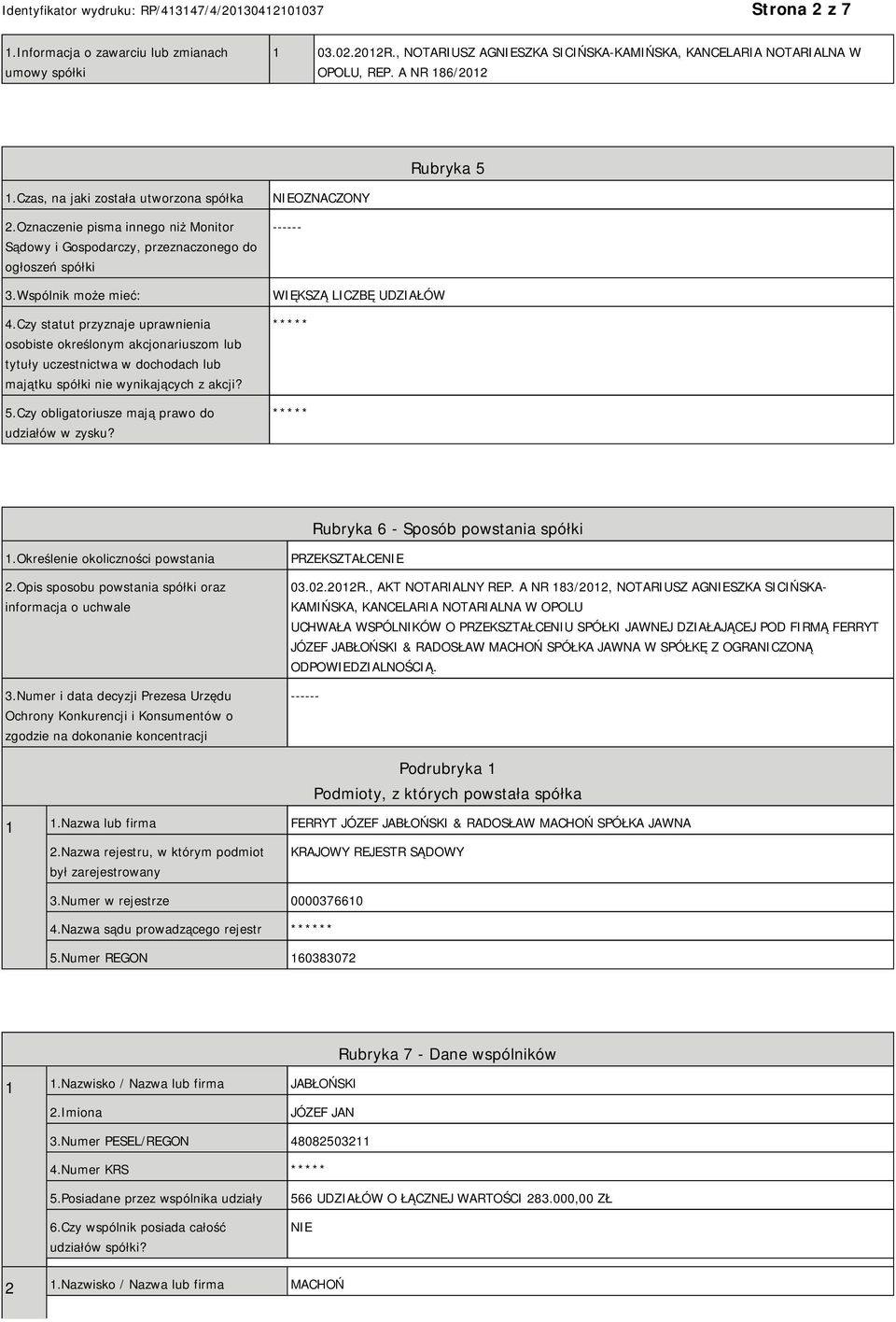 Czy statut przyznaje uprawnienia osobiste określonym akcjonariuszom lub tytuły uczestnictwa w dochodach lub majątku spółki nie wynikających z akcji? 5.