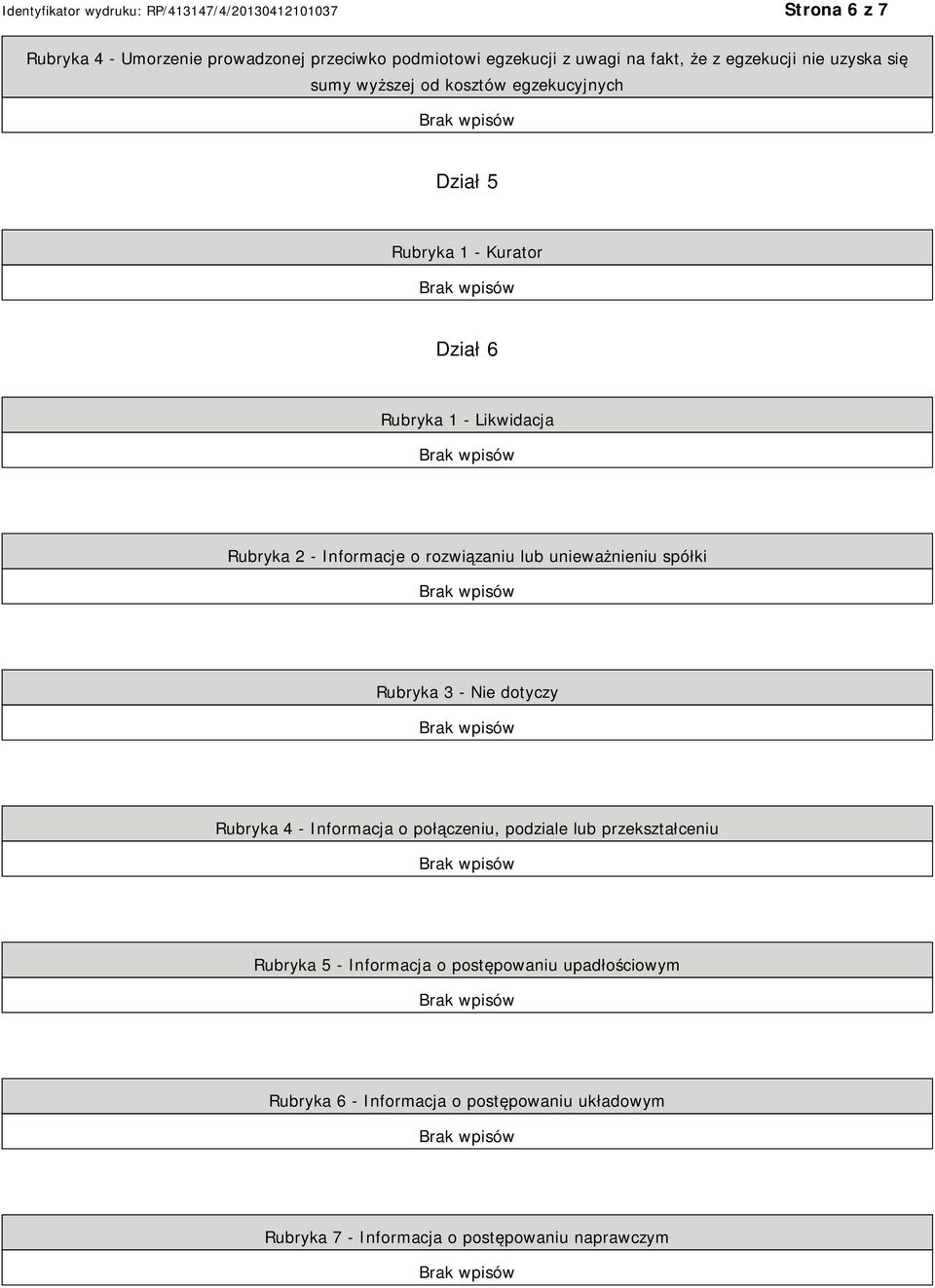 lub unieważnieniu spółki Rubryka 3 - Nie dotyczy Rubryka 4 - Informacja o połączeniu, podziale lub przekształceniu Rubryka 5 -