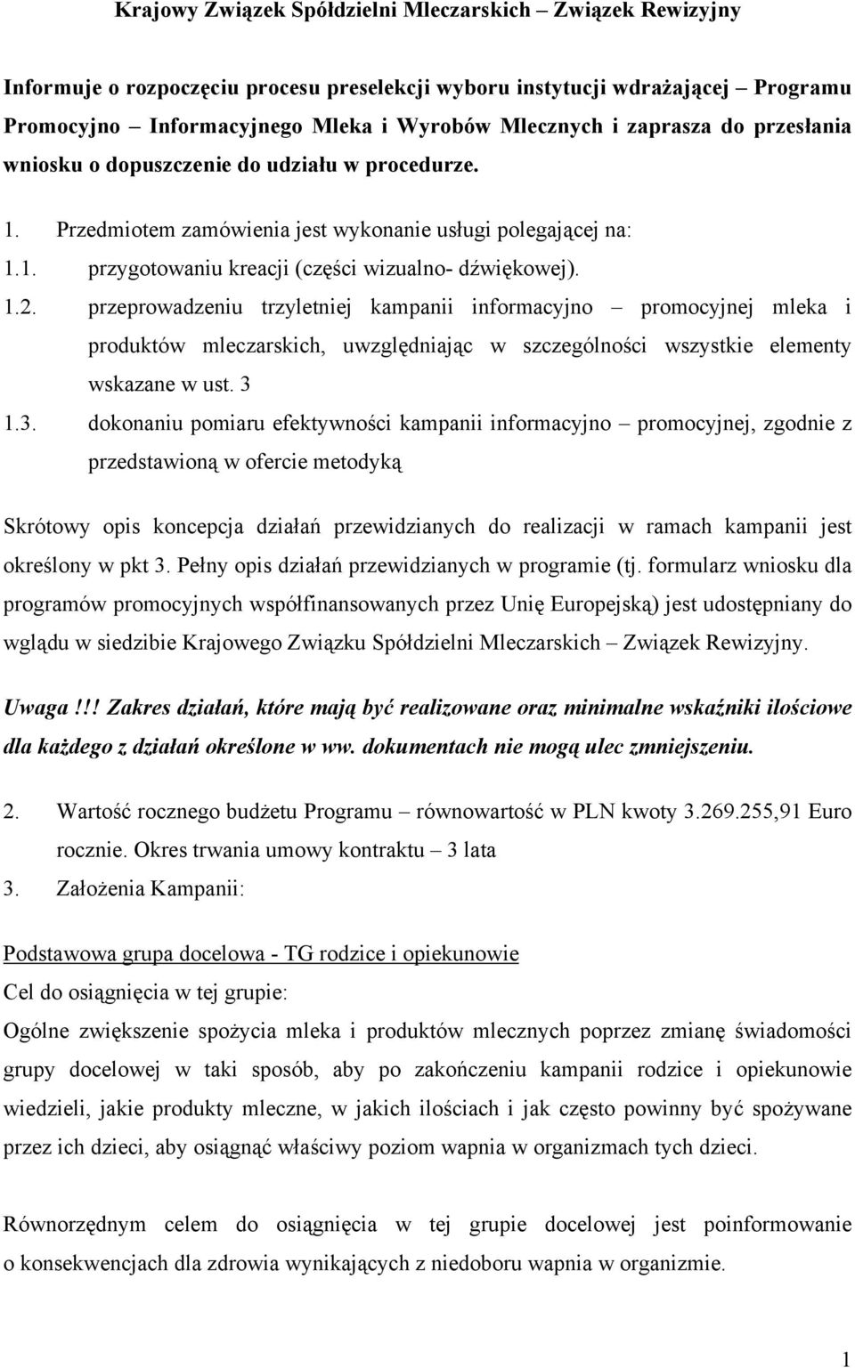 przeprowadzeniu trzyletniej kampanii informacyjno promocyjnej mleka i produktów mleczarskich, uwzględniając w szczególności wszystkie elementy wskazane w ust. 3 