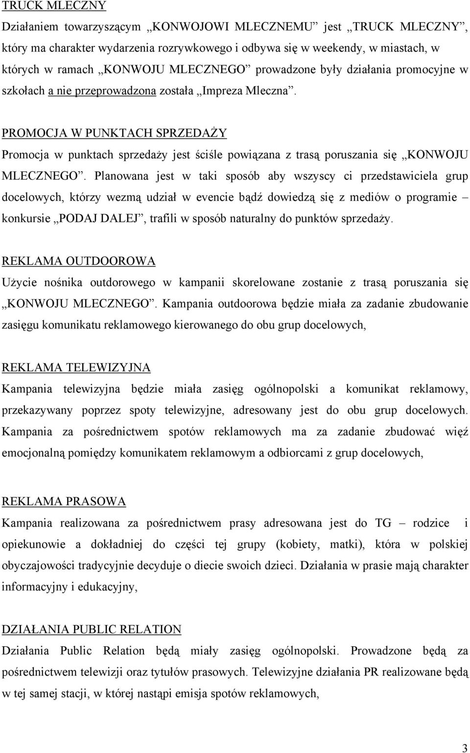 PROMOCJA W PUNKTACH SPRZEDAŻY Promocja w punktach sprzedaży jest ściśle powiązana z trasą poruszania się KONWOJU MLECZNEGO.