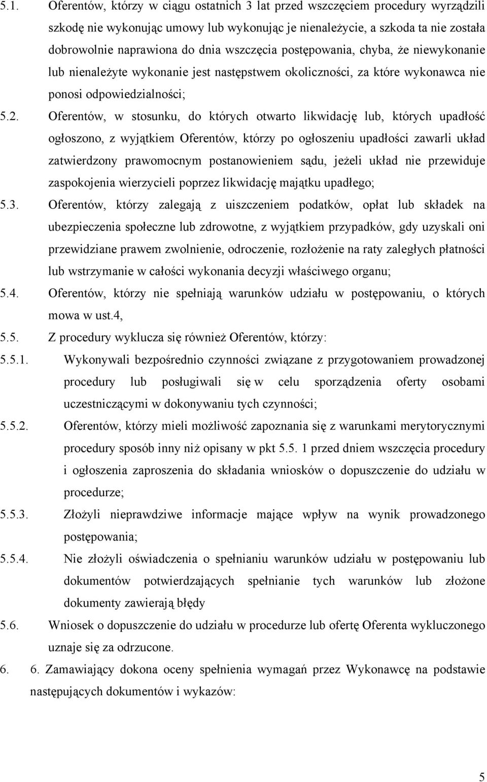 Oferentów, w stosunku, do których otwarto likwidację lub, których upadłość ogłoszono, z wyjątkiem Oferentów, którzy po ogłoszeniu upadłości zawarli układ zatwierdzony prawomocnym postanowieniem sądu,