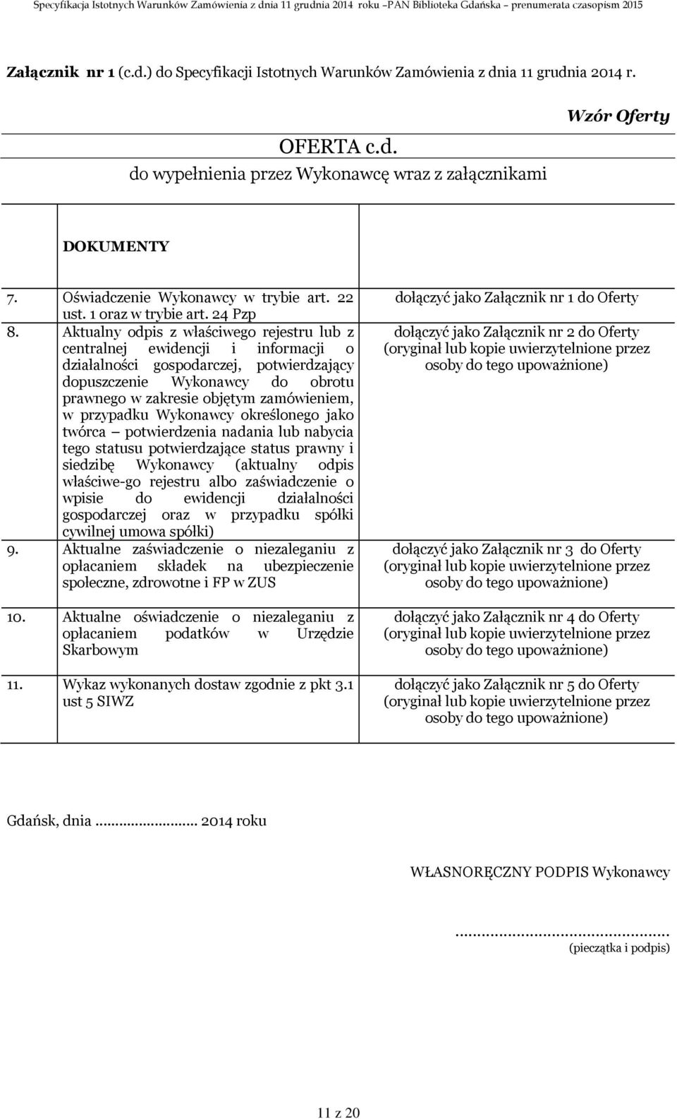 Aktualny odpis z właściwego rejestru lub z centralnej ewidencji i informacji o działalności gospodarczej, potwierdzający dopuszczenie Wykonawcy do obrotu prawnego w zakresie objętym zamówieniem, w