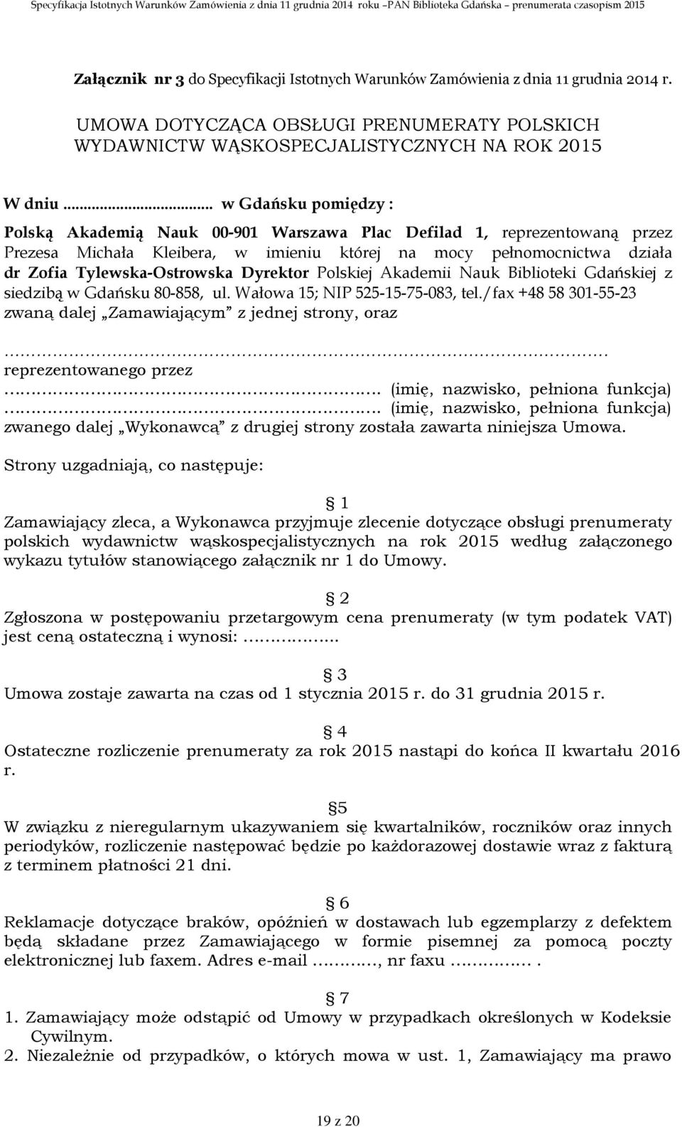 Dyrektor Polskiej Akademii Nauk Biblioteki Gdańskiej z siedzibą w Gdańsku 80-858, ul. Wałowa 15; NIP 525-15-75-083, tel./fax +48 58 301-55-23 zwaną dalej Zamawiającym z jednej strony, oraz.