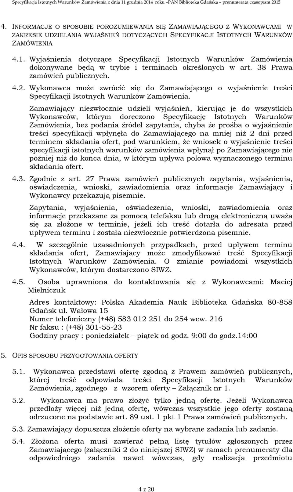 Wykonawca może zwrócić się do Zamawiającego o wyjaśnienie treści Specyfikacji Istotnych Warunków Zamówienia.