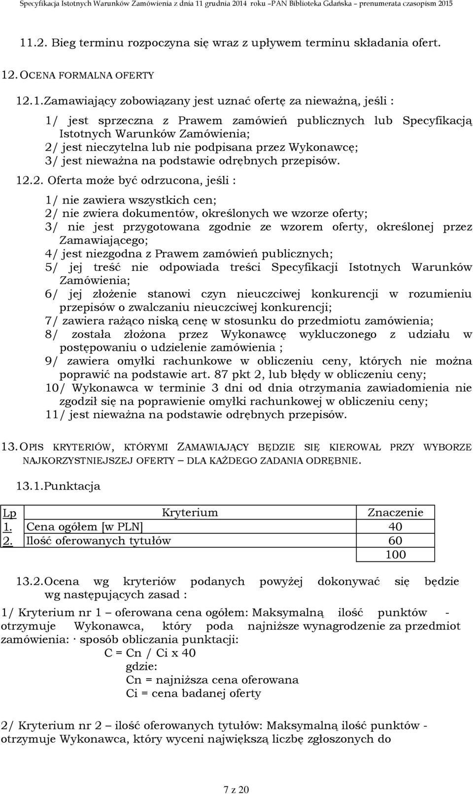 jest nieczytelna lub nie podpisana przez Wykonawcę; 3/ jest nieważna na podstawie odrębnych przepisów. 12.