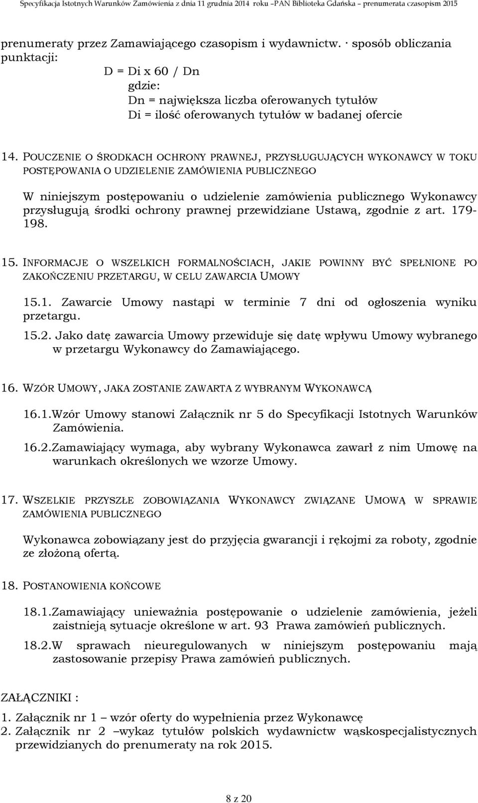 POUCZENIE O ŚRODKACH OCHRONY PRAWNEJ, PRZYSŁUGUJĄCYCH WYKONAWCY W TOKU POSTĘPOWANIA O UDZIELENIE ZAMÓWIENIA PUBLICZNEGO W niniejszym postępowaniu o udzielenie zamówienia publicznego Wykonawcy