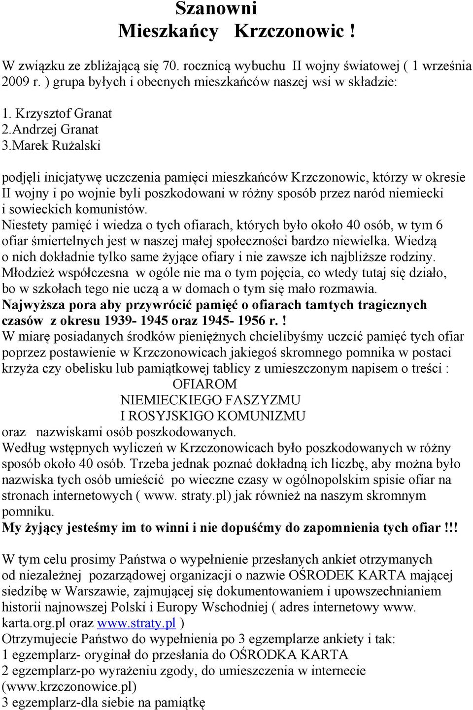 Marek Rużalski podjęli inicjatywę uczczenia pamięci mieszkańców Krzczonowic, którzy w okresie II wojny i po wojnie byli poszkodowani w różny sposób przez naród niemiecki i sowieckich komunistów.