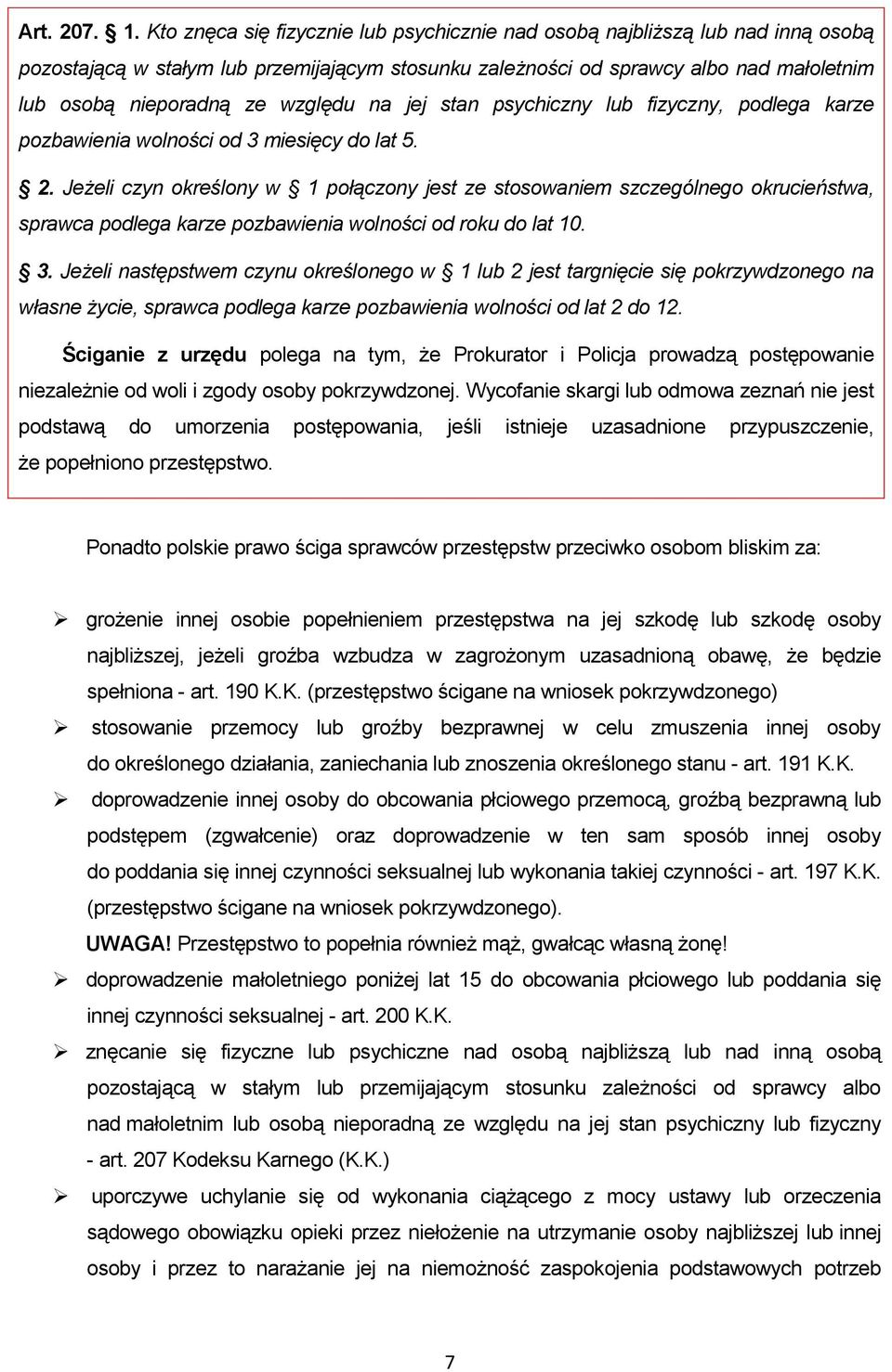 względu na jej stan psychiczny lub fizyczny, podlega karze pozbawienia wolności od 3 miesięcy do lat 5. 2.