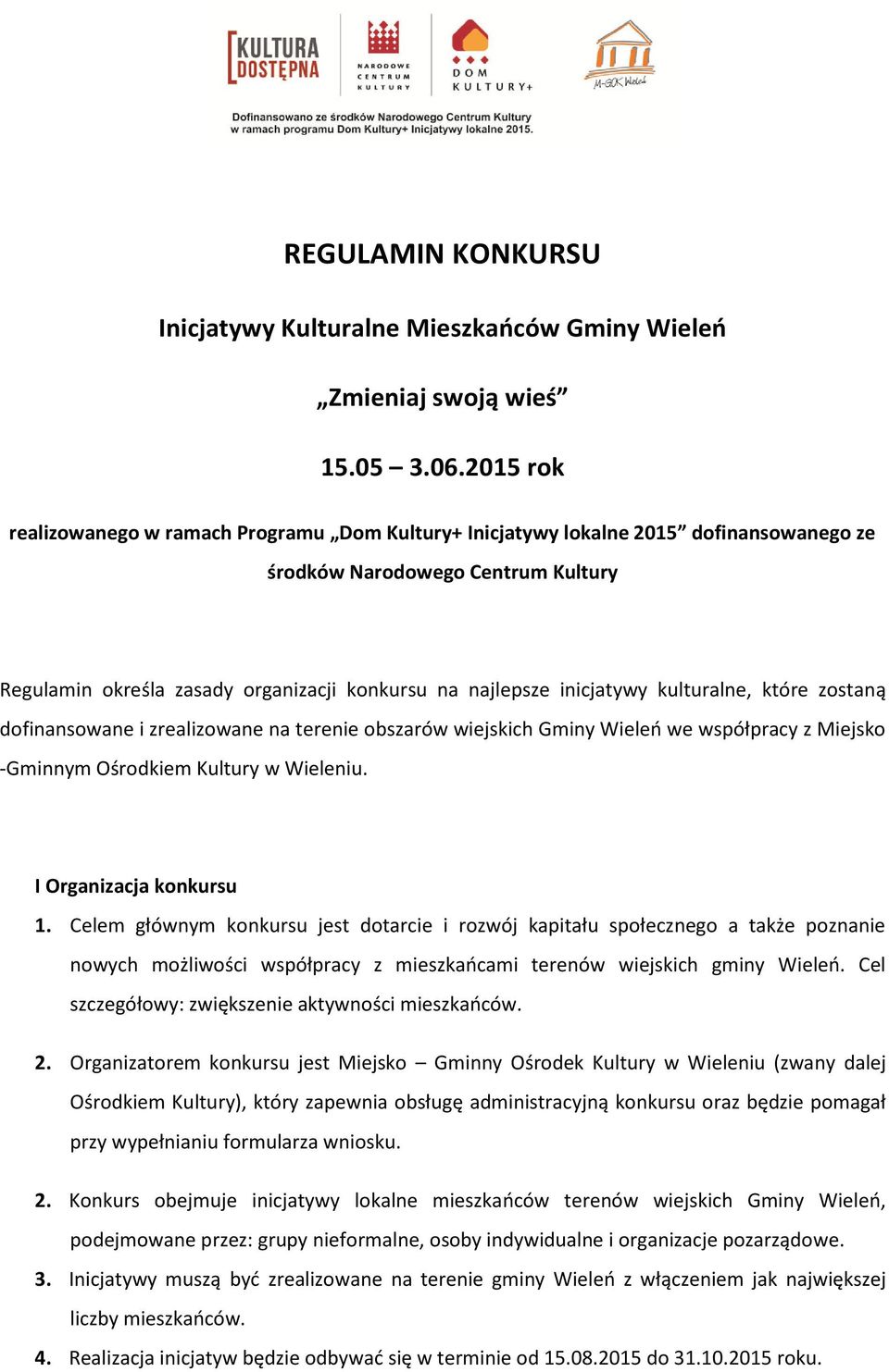 inicjatywy kulturalne, które zostaną dofinansowane i zrealizowane na terenie obszarów wiejskich Gminy Wieleo we współpracy z Miejsko -Gminnym Ośrodkiem Kultury w Wieleniu. I Organizacja konkursu 1.