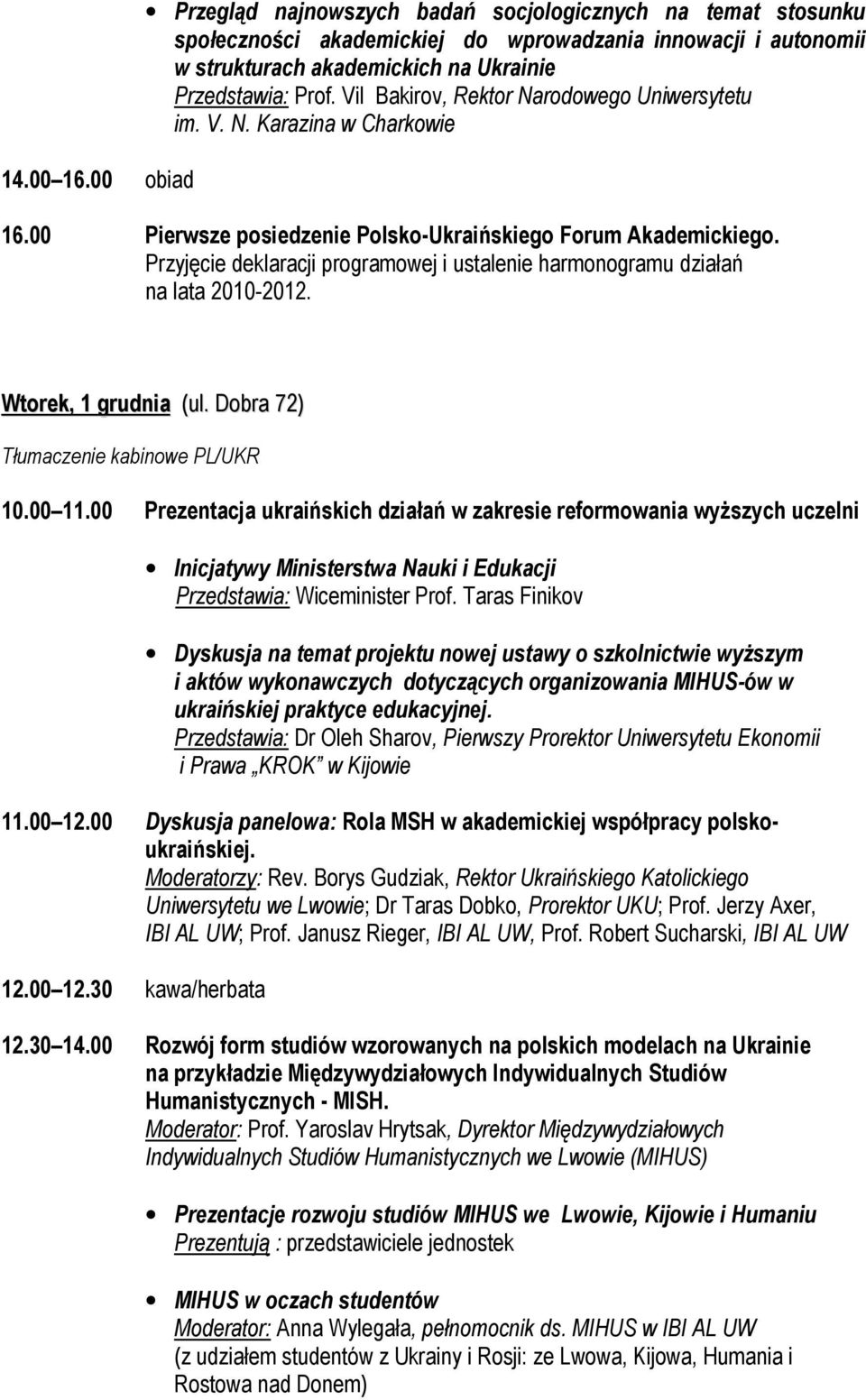 Przyjęcie deklaracji programowej i ustalenie harmonogramu działań na lata 2010-2012. Wtorek, 1 grudnia (ul. Dobra 72) Tłumaczenie kabinowe PL/UKR 10.00 11.