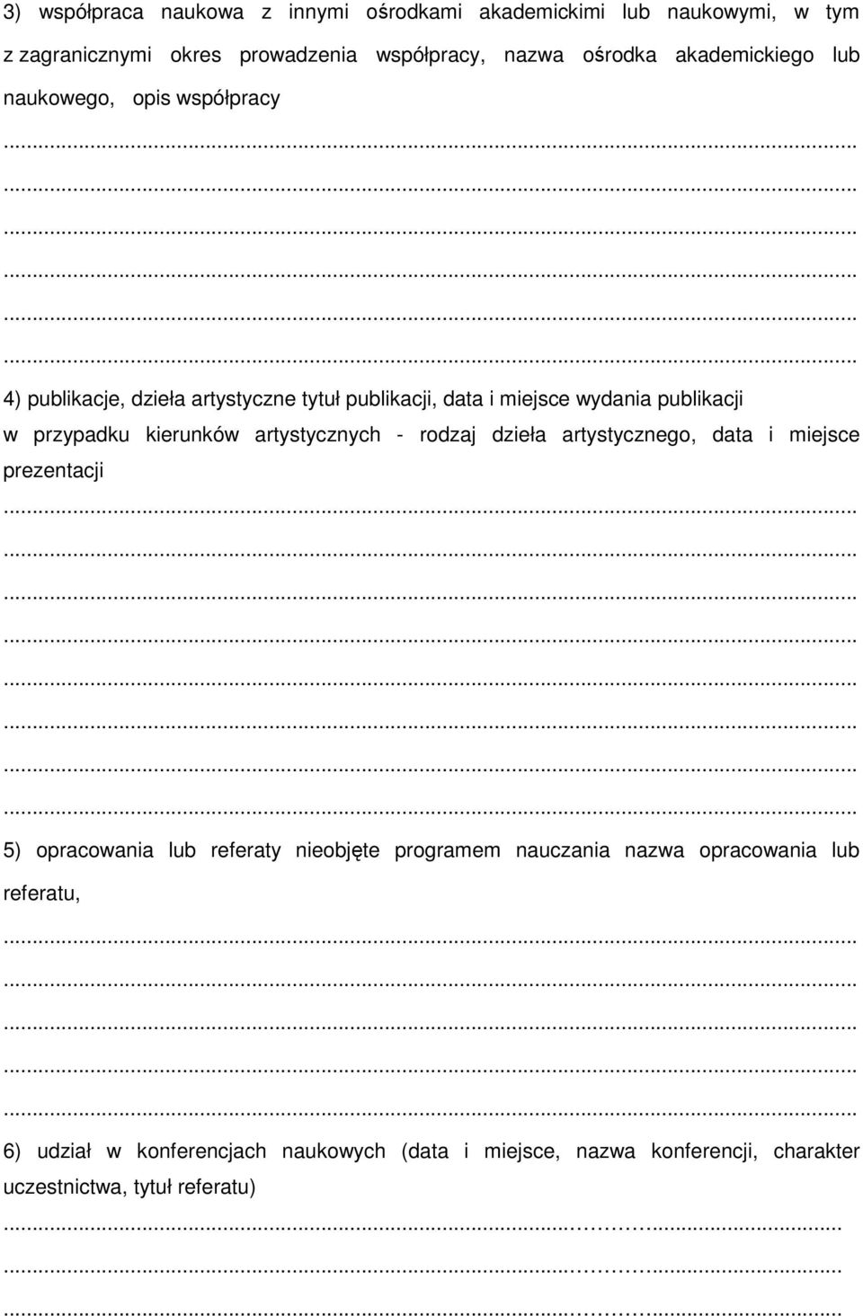przypadku kierunków artystycznych - rodzaj dzieła artystycznego, data i miejsce prezentacji 5) opracowania lub referaty nieobjęte programem