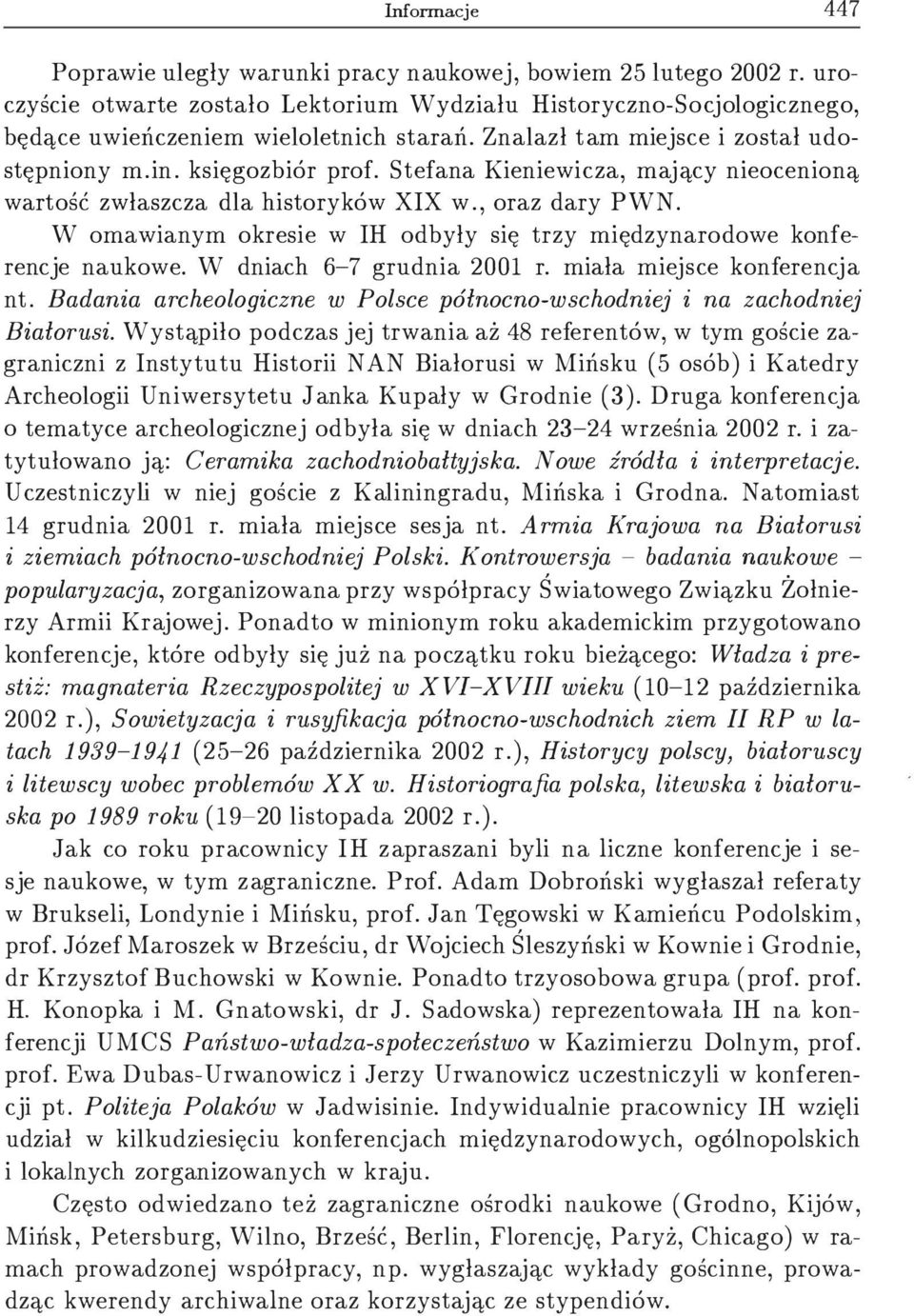 W omawianym okresie w IH odbyły się trzy międzynarodowe konferencje naukowe. W dniach 6-7 grudnia 2001 r. miała miejsce konferencja nt.