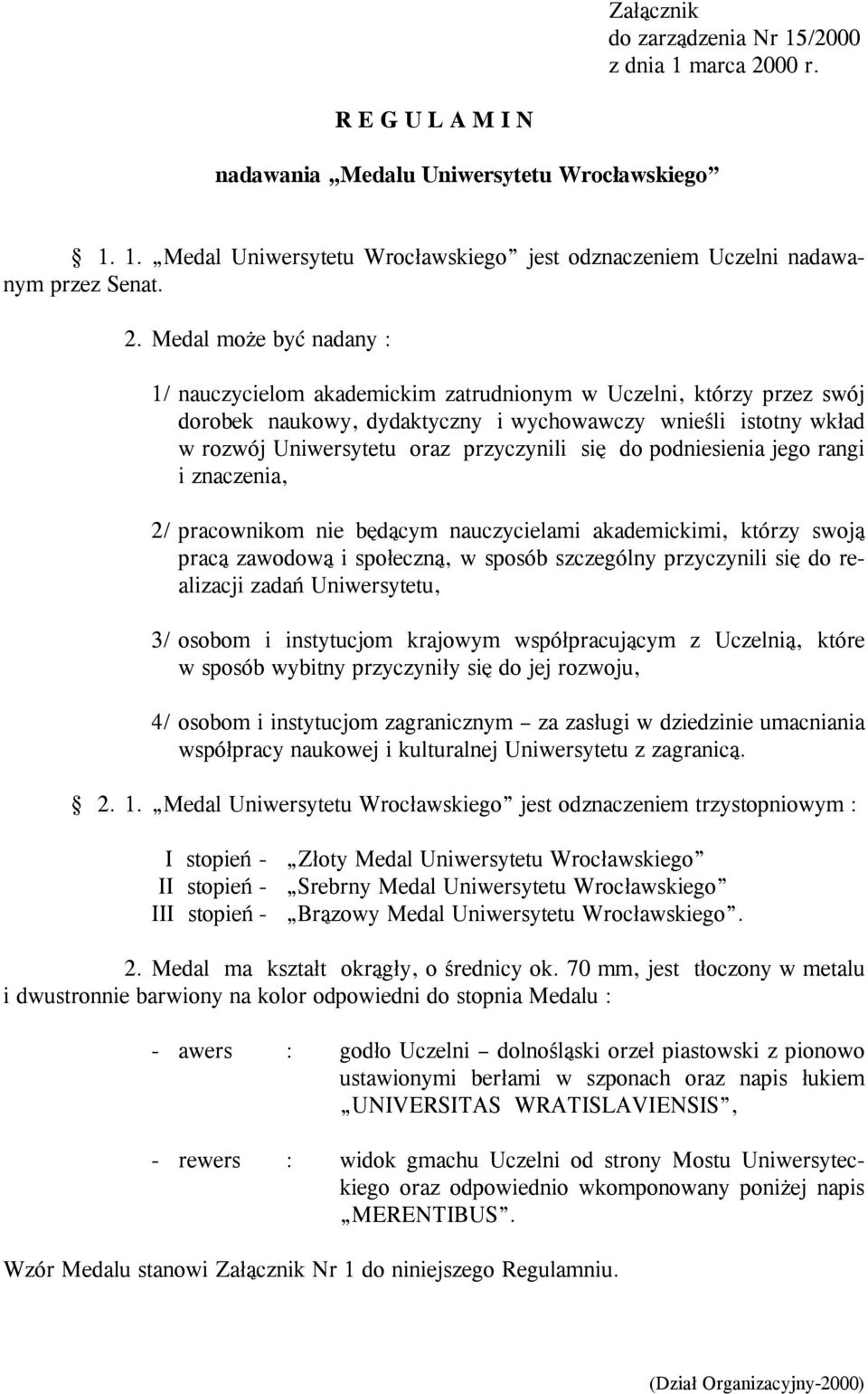 przyczynili się do podniesienia jego rangi i znaczenia, 2/ pracownikom nie będącym nauczycielami akademickimi, którzy swoją pracą zawodową i społeczną, w sposób szczególny przyczynili się do