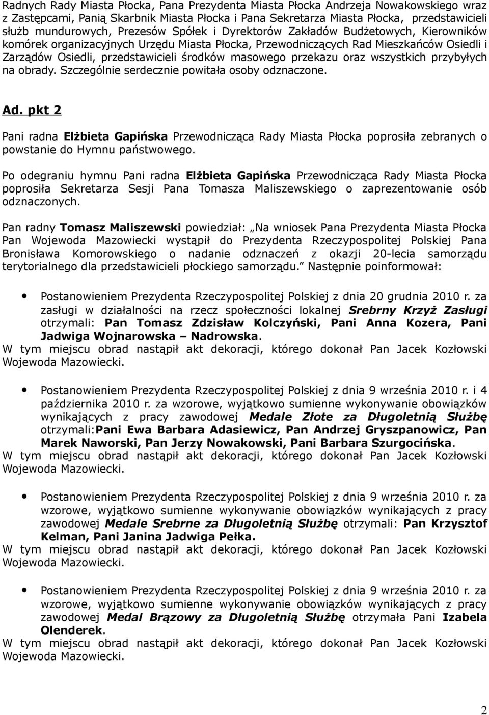 masowego przekazu oraz wszystkich przybyłych na obrady. Szczególnie serdecznie powitała osoby odznaczone. Ad.