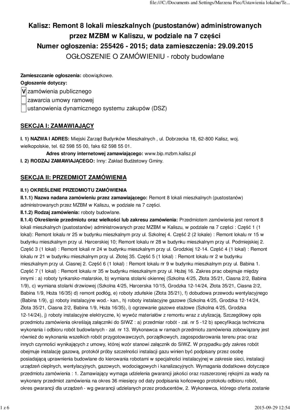 Dobrzecka 18, 62-800 Kalisz, woj. wielkopolskie, tel. 62 598 55 00, faks 62 598 55 01. Adres strony internetowej zamawiającego: www.bip.mzbm.kalisz.pl I.