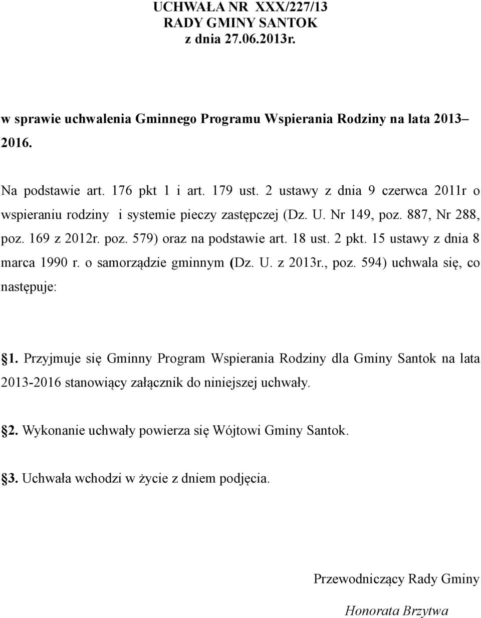 15 ustawy z dnia 8 marca 1990 r. o samorządzie gminnym (Dz. U. z 2013r., poz. 594) uchwala się, co następuje: 1.