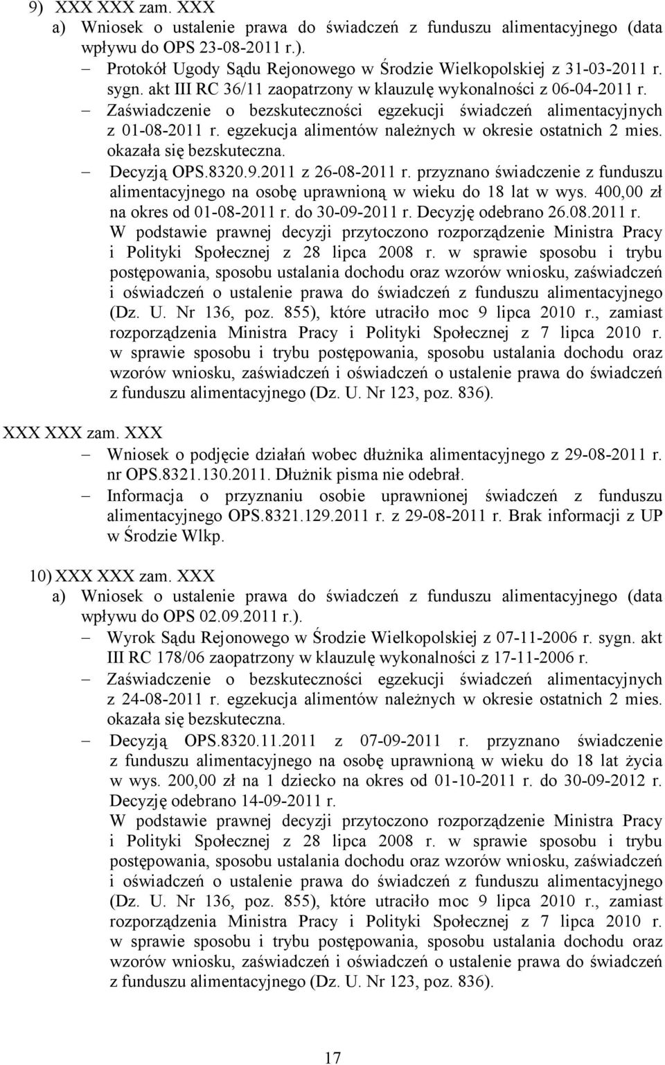 przyznano świadczenie z funduszu alimentacyjnego na osobę uprawnioną w wieku do 18 lat w wys. 400,00 zł na okres od 01-08-2011 r. do 30-09-2011 r. Decyzję odebrano 26.08.2011 r. XXX XXX zam.