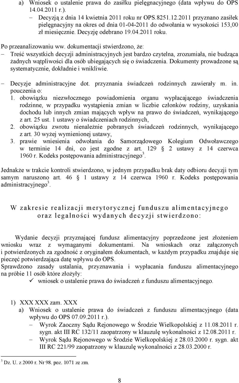 dokumentacji stwierdzono, Ŝe: Treść wszystkich decyzji administracyjnych jest bardzo czytelna, zrozumiała, nie budząca Ŝadnych wątpliwości dla osób ubiegających się o świadczenia.