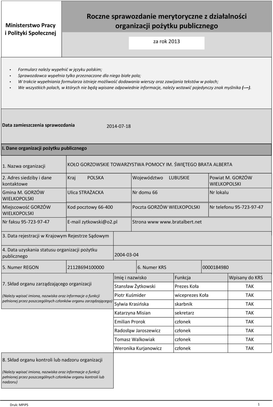 odpowiednie informacje, należy wstawić pojedynczy znak myślnika ( ). Data zamieszczenia sprawozdania 2014-07-18 I. Dane organizacji pożytku publicznego 1.