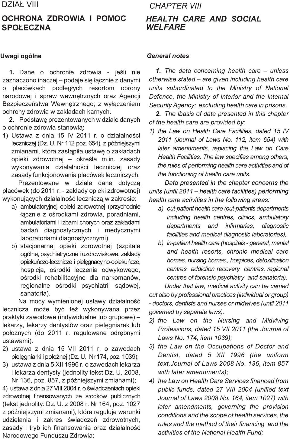 wy³¹czeniem ochrony zdrowia w zak³adach karnych. 2. Podstawê prezentowanych w dziale danych o ochronie zdrowia stanowi¹: 1) Ustawa z dnia 15 IV 2011 r. o dzia³alnoœci leczniczej (Dz. U. Nr 112 poz.