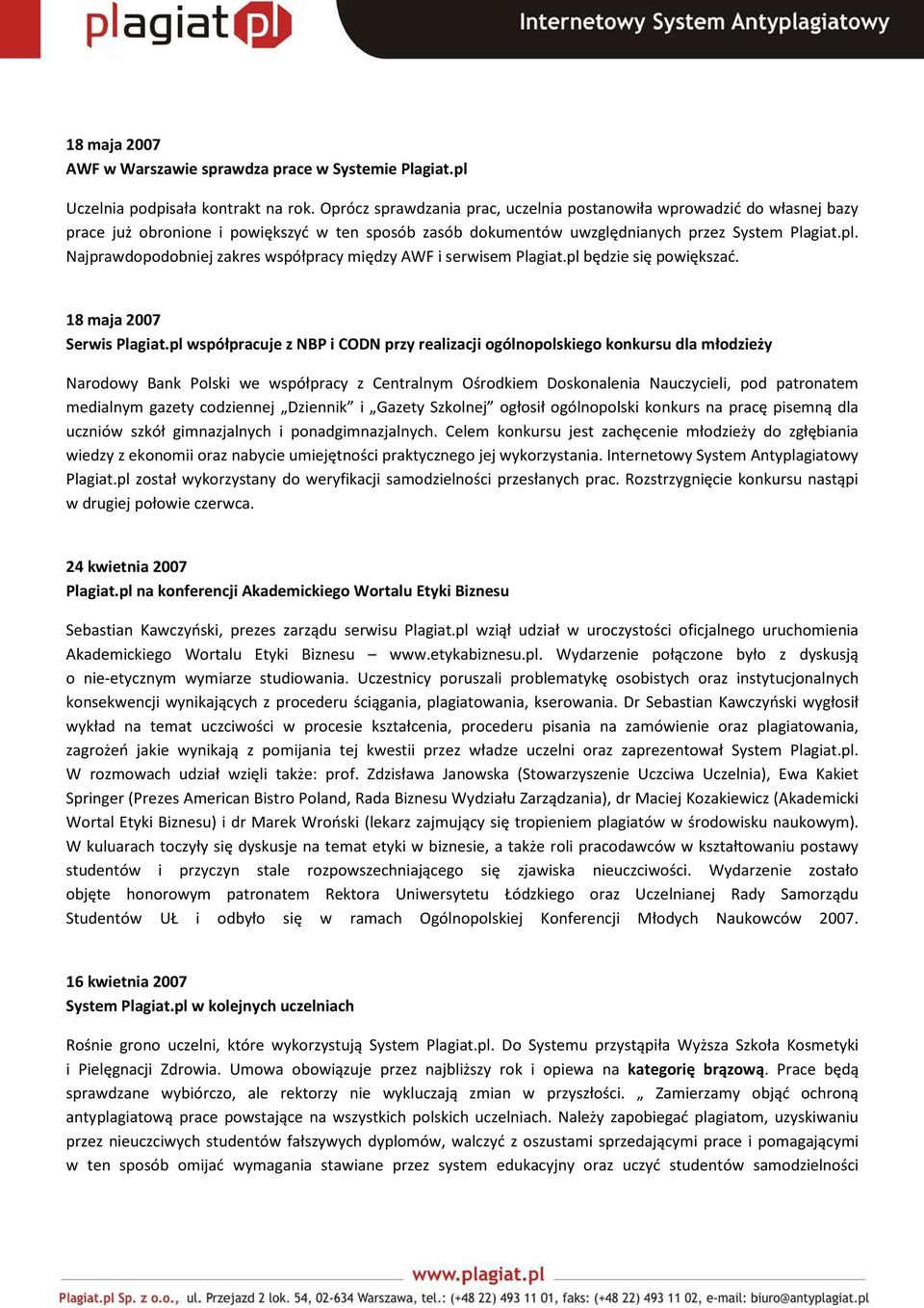 Najprawdopodobniej zakres współpracy między AWF i serwisem Plagiat.pl będzie się powiększać. 18 maja 2007 Serwis Plagiat.
