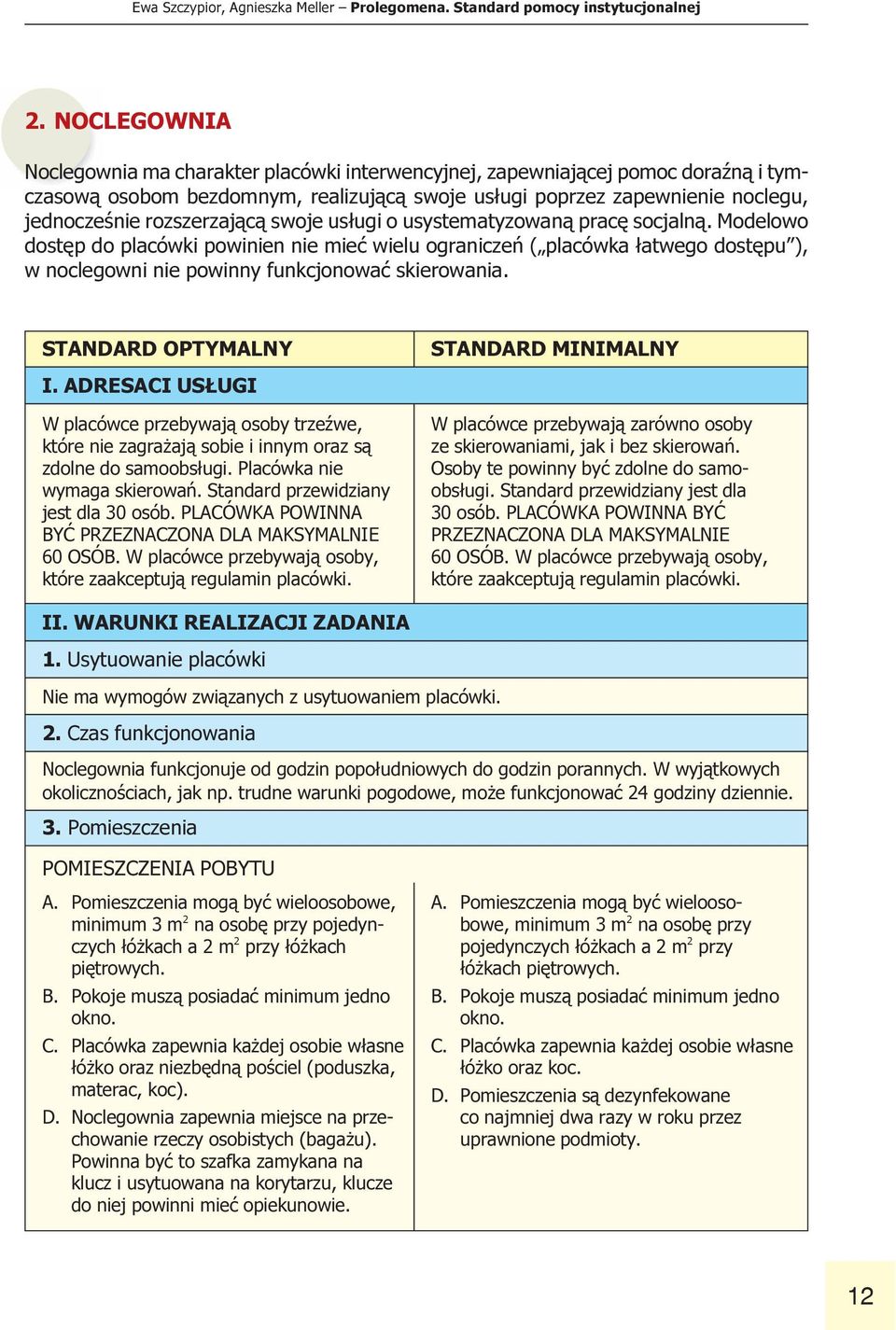 placówka ³atwego dostêpu ), w noclegowni nie powinny funkcjonowaæ skierowania STANDARD OPTYMALNY STANDARD MINIMALNY I ADRESACI US UGI W placówce przebywaj¹ osoby trzeÿwe, które nie zagra aj¹ sobie i