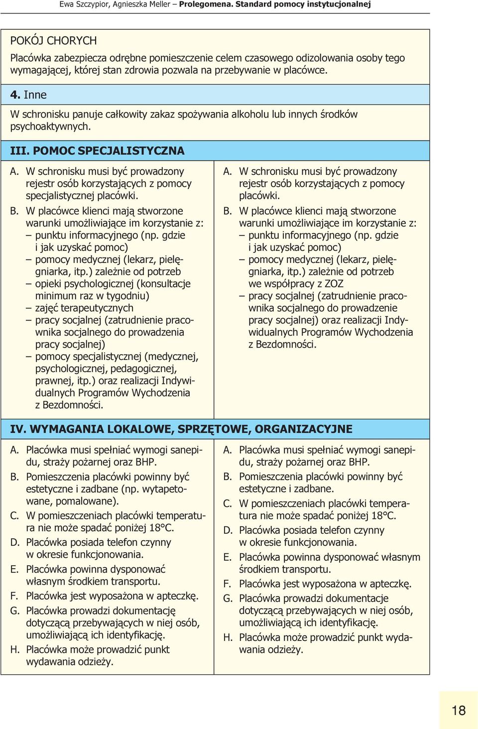 prowadzony rejestr osób korzystaj¹cych z pomocy specjalistycznej placówki B W placówce klienci maj¹ stworzone warunki umo liwiaj¹ce im korzystanie z: punktu informacyjnego (np gdzie i jak uzyskaæ