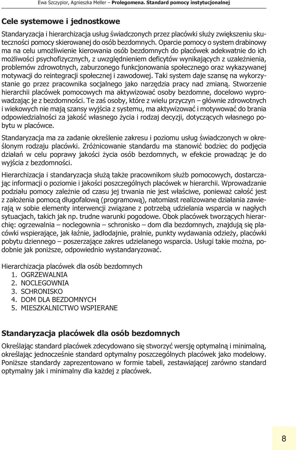 uwzglêdnieniem deficytów wynikaj¹cych z uzale nienia, problemów zdrowotnych, zaburzonego funkcjonowania spo³ecznego oraz wykazywanej motywacji do reintegracji spo³ecznej i zawodowej Taki system daje