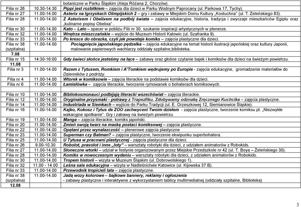 00 Z Asterixem i Obelixem na podbój świata zajęcia edukacyjne, historia, tradycja i zwyczaje mieszkańców Egiptu oraz kulinarne popisy Obelixa. Filia nr 30 11.00-14.