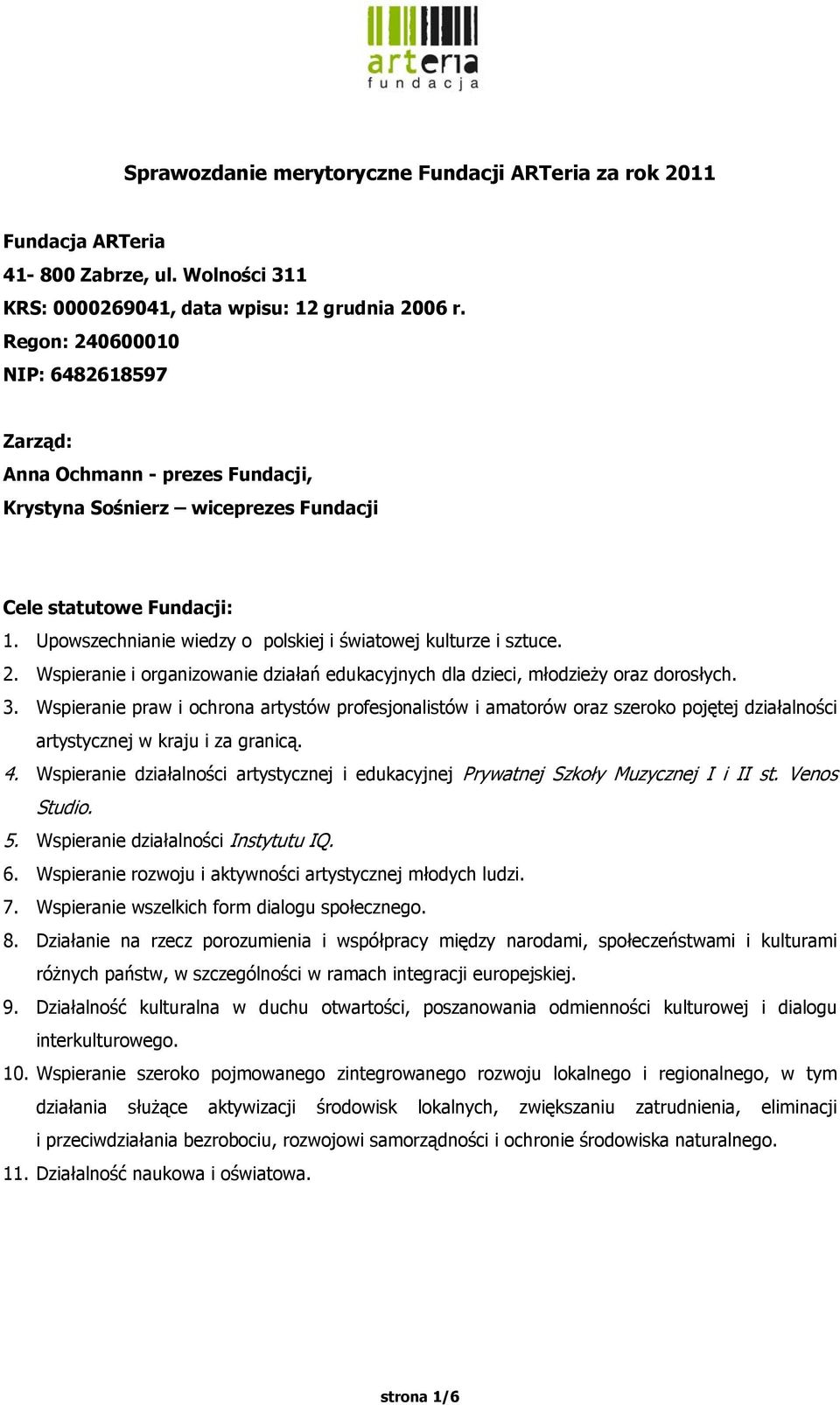 Upowszechnianie wiedzy o polskiej i światowej kulturze i sztuce. 2. Wspieranie i organizowanie działań edukacyjnych dla dzieci, młodzieży oraz dorosłych. 3.