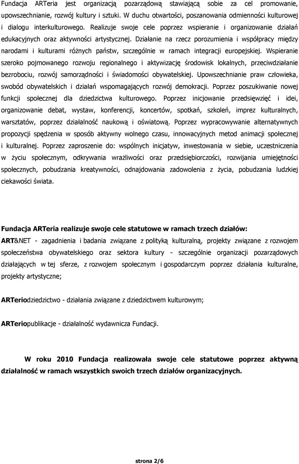 Działanie na rzecz porozumienia i współpracy między narodami i kulturami różnych państw, szczególnie w ramach integracji europejskiej.