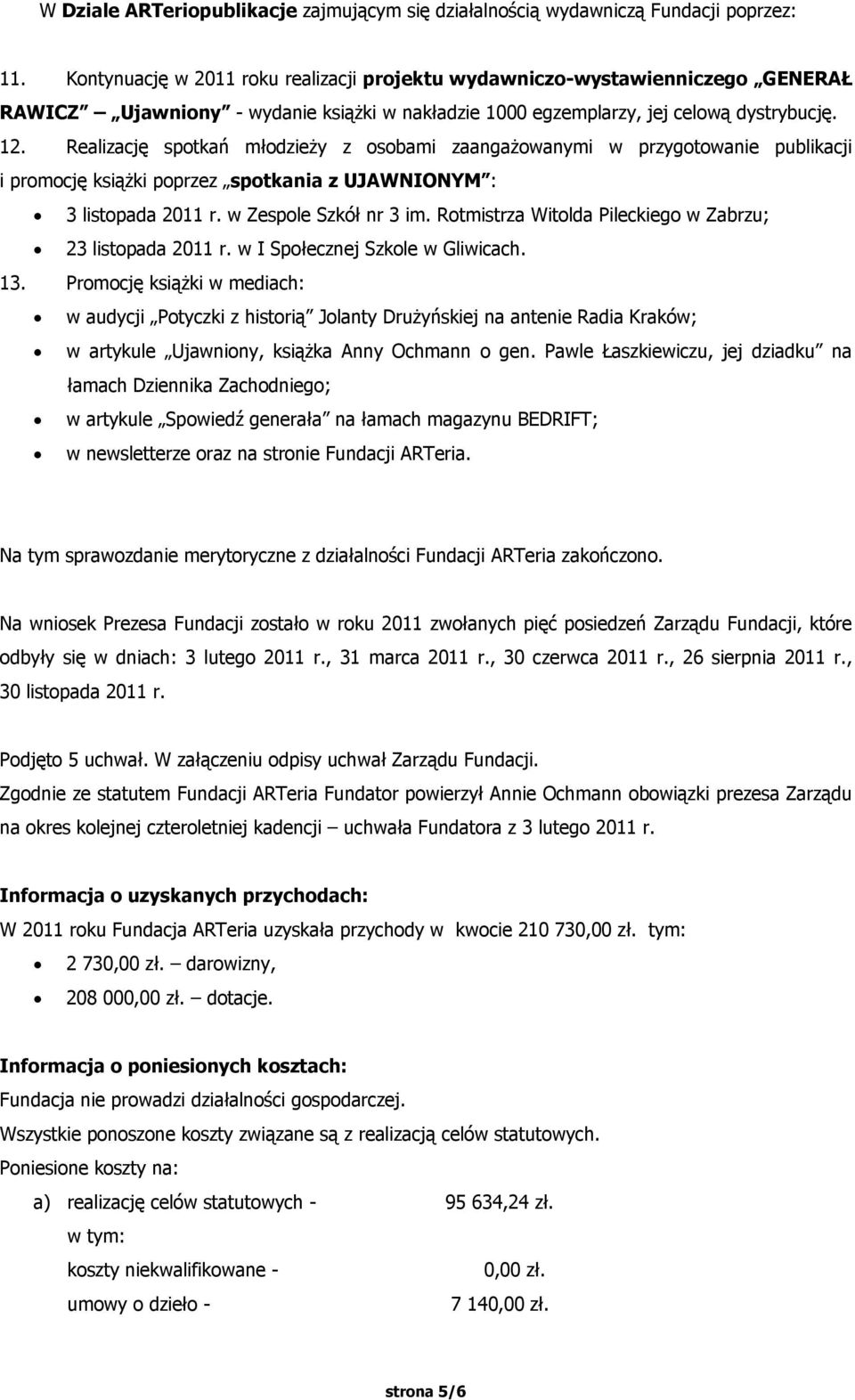 Realizację spotkań młodzieży z osobami zaangażowanymi w przygotowanie publikacji i promocję książki poprzez spotkania z UJAWNIONYM : 3 listopada 2011 r. w Zespole Szkół nr 3 im.