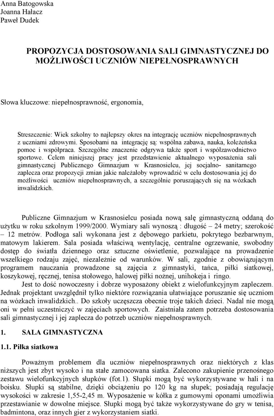 Szczególne znaczenie odgrywa także sport i współzawodnictwo sportowe.