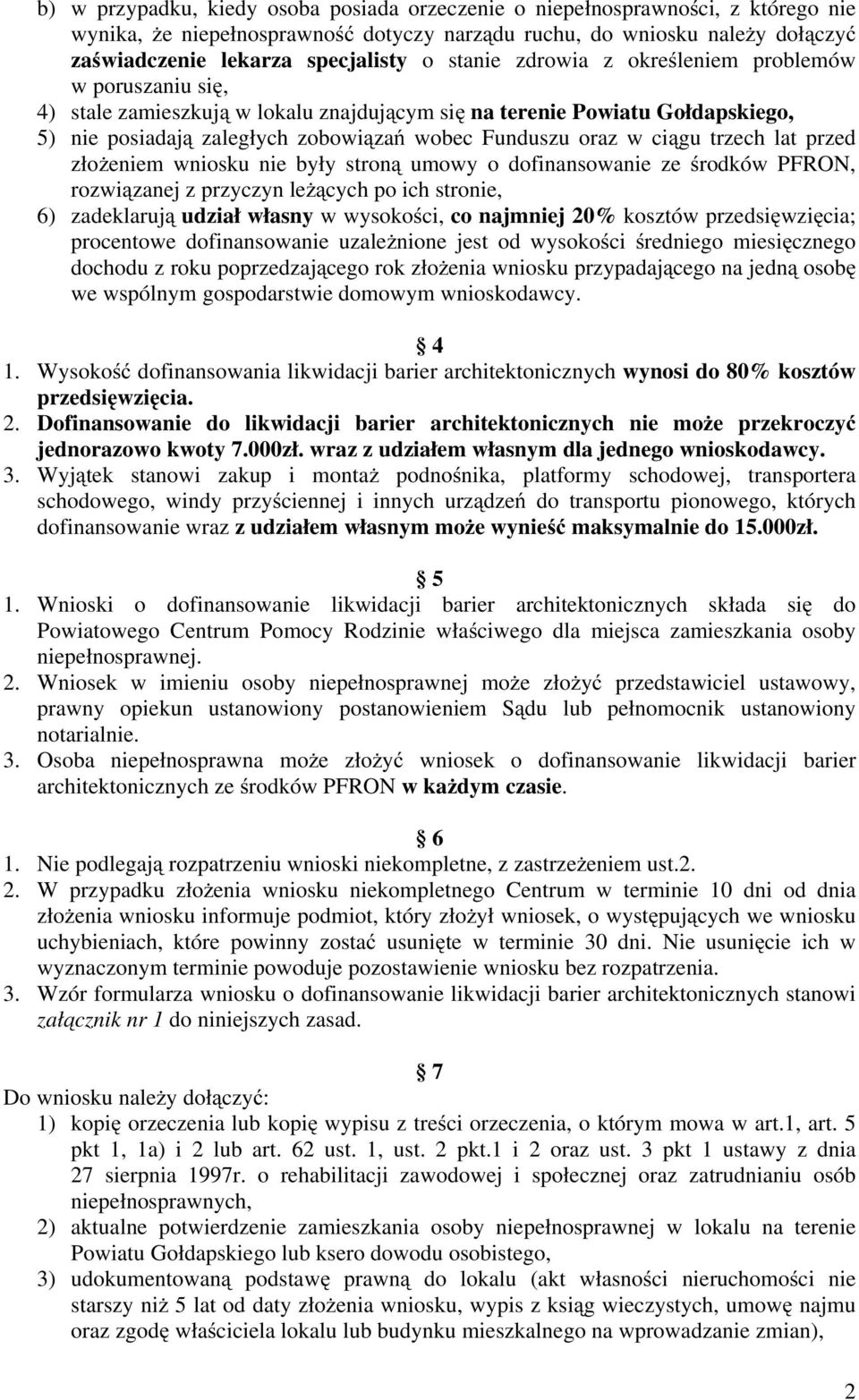 ciągu trzech lat przed złożeniem wniosku nie były stroną umowy o dofinansowanie ze środków PFRON, rozwiązanej z przyczyn leżących po ich stronie, 6) zadeklarują udział własny w wysokości, co najmniej