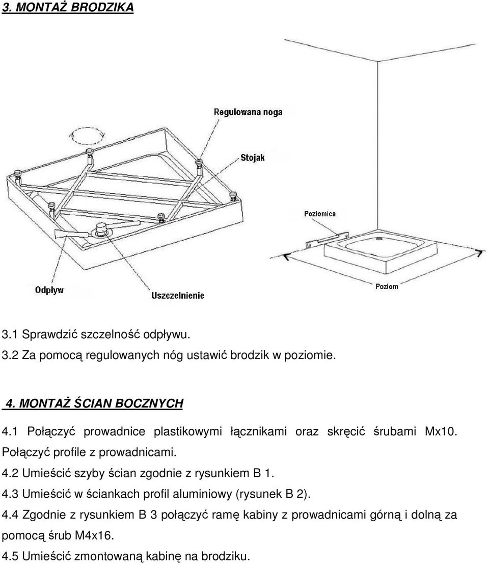 Połączyć profile z prowadnicami. 4.2 Umieścić szyby ścian zgodnie z rysunkiem B 1. 4.3 Umieścić w ściankach profil aluminiowy (rysunek B 2).