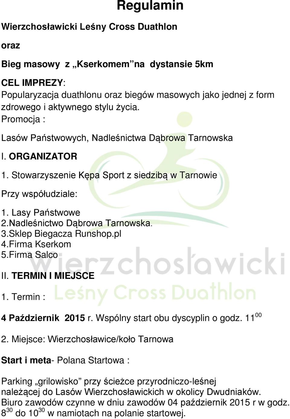 Nadleśnictwo Dąbrowa Tarnowska. 3.Sklep Biegacza Runshop.pl 4.Firma Kserkom 5.Firma Salco II. TERMIN I MIEJSCE 1. Termin : 4 Październik 2015 r. Wspólny start obu dyscyplin o godz. 11 00 2.