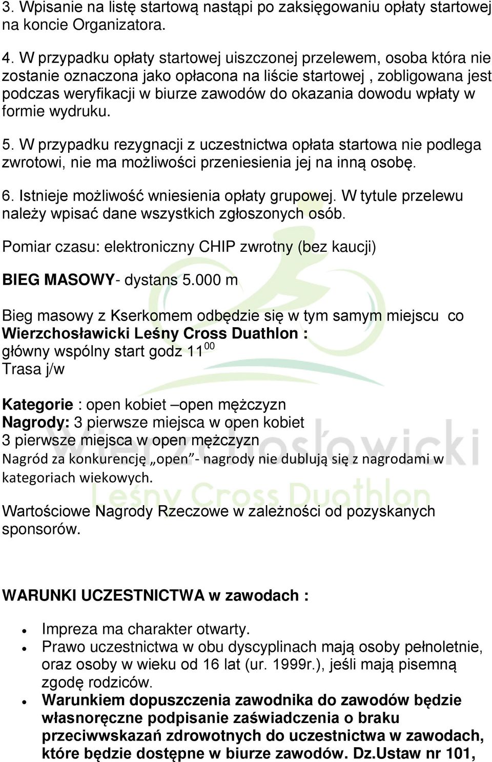 wpłaty w formie wydruku. 5. W przypadku rezygnacji z uczestnictwa opłata startowa nie podlega zwrotowi, nie ma możliwości przeniesienia jej na inną osobę. 6.