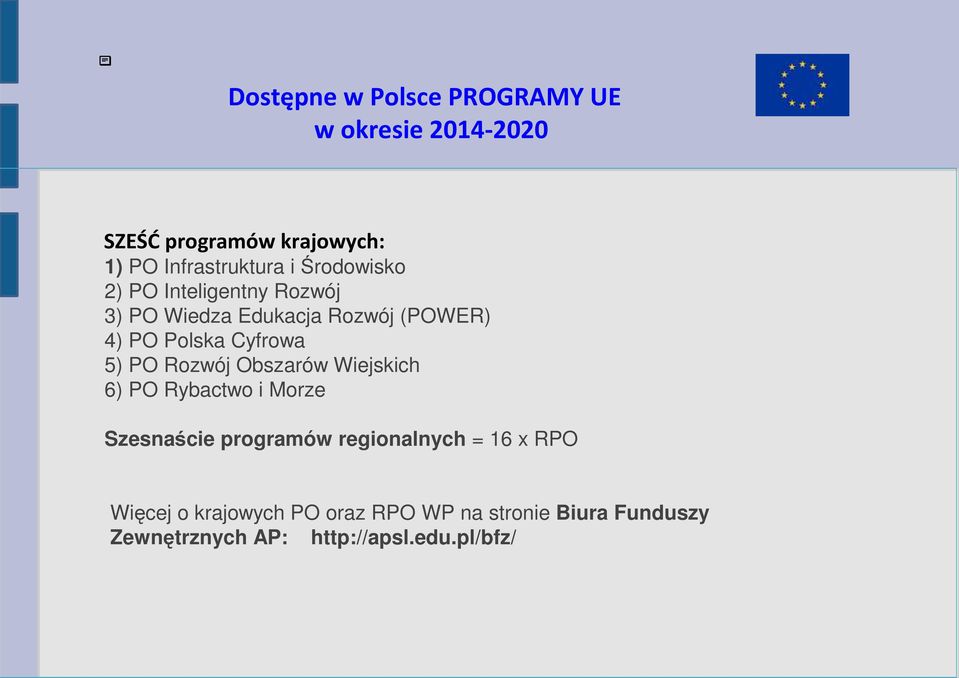5) PO Rozwój Obszarów Wiejskich 6) PO Rybactwo i Morze Szesnaście programów regionalnych = 16 x