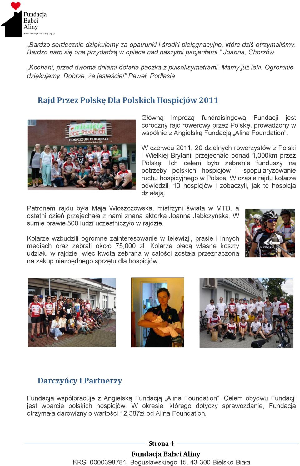 Paweł, Podlasie Rajd Przez Polskę Dla Polskich Hospicjów 2011 Główną imprezą fundraisingową Fundacji jest coroczny rajd rowerowy przez Polskę, prowadzony w wspólnie z Angielską Fundacją Alina