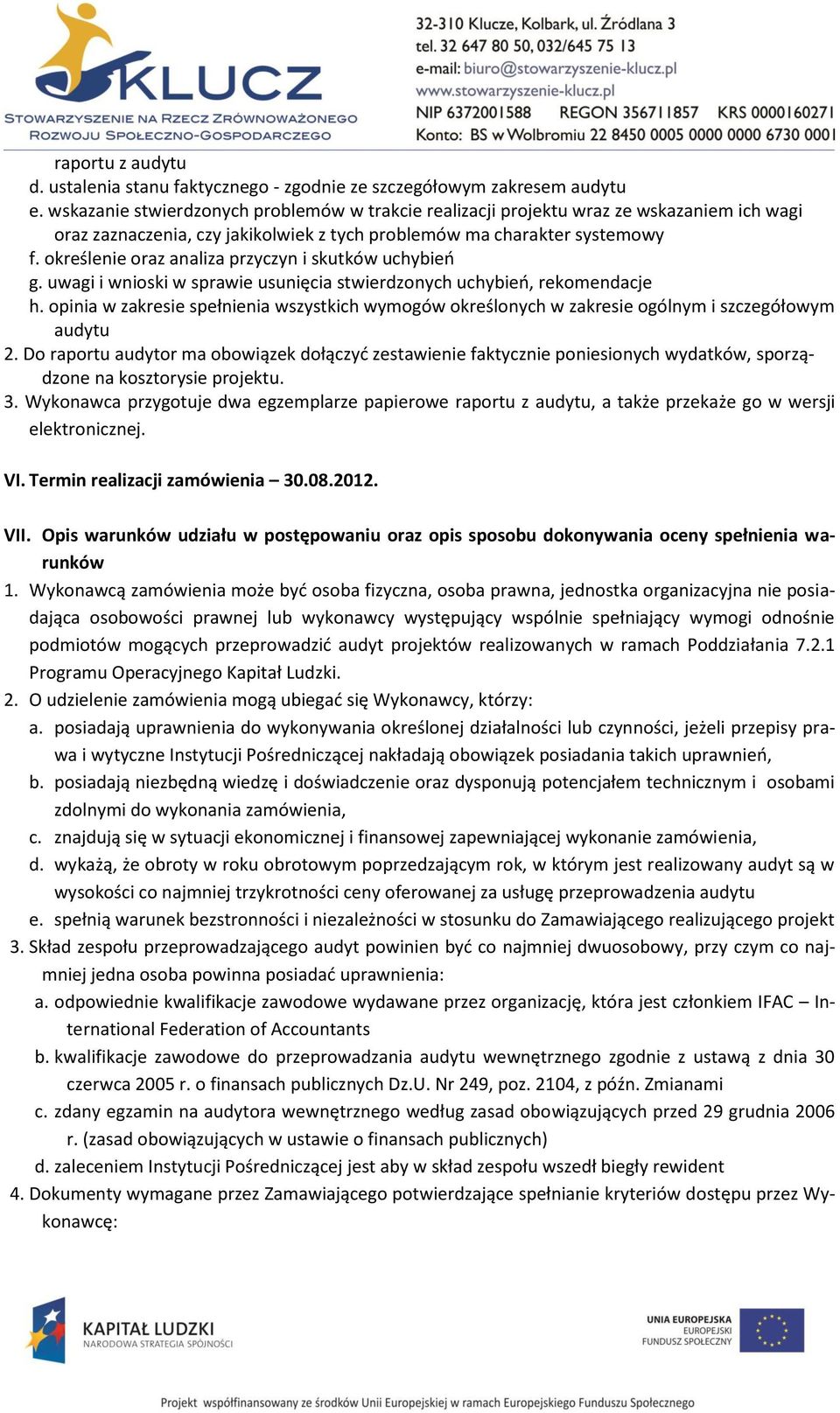 określenie oraz analiza przyczyn i skutków uchybień g. uwagi i wnioski w sprawie usunięcia stwierdzonych uchybień, rekomendacje h.