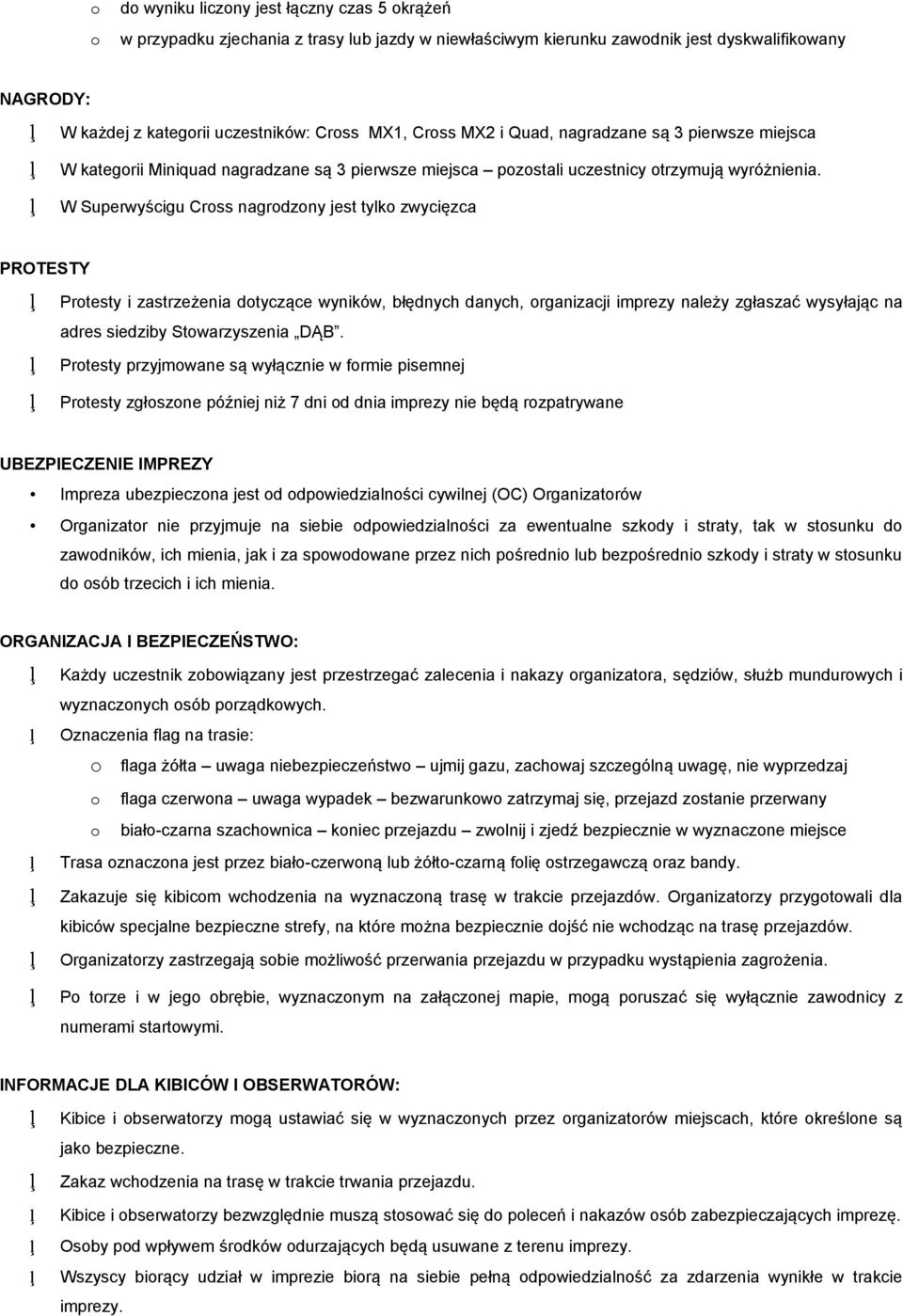 W Superwyścigu Crss nagrdzny jest tylk zwycięzca PROTESTY Prtesty i zastrzeżenia dtyczące wyników, błędnych danych, rganizacji imprezy należy zgłaszać wysyłając na adres siedziby Stwarzyszenia DĄB.