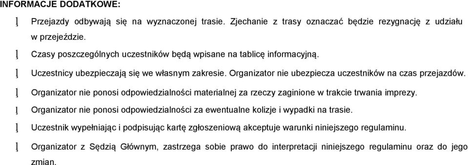 Organizatr nie ubezpiecza uczestników na czas przejazdów. Organizatr nie pnsi dpwiedzialnści materialnej za rzeczy zaginine w trakcie trwania imprezy.