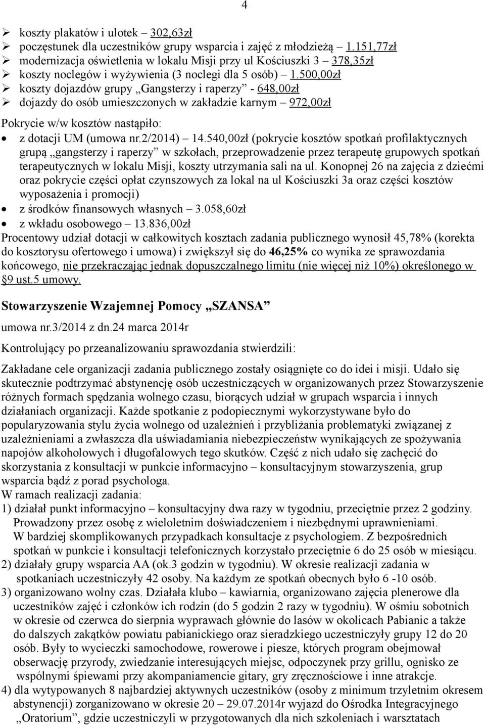 500,00zł koszty dojazdów grupy Gangsterzy i raperzy - 648,00zł dojazdy do osób umieszczonych w zakładzie karnym 972,00zł 4 Pokrycie w/w kosztów nastąpiło: z dotacji UM (umowa nr.2/2014) 14.