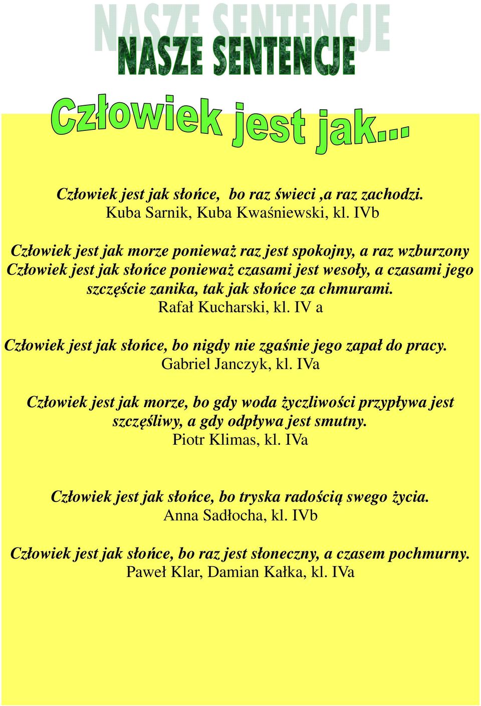 za chmurami. Rafał Kucharski, kl. IV a Człowiek jest jak słońce, bo nigdy nie zgaśnie jego zapał do pracy. Gabriel Janczyk, kl.