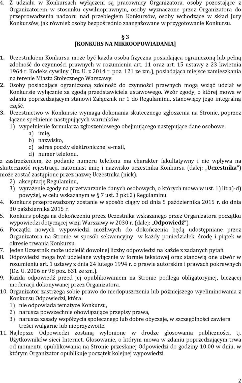 Uczestnikiem Konkursu może być każda osoba fizyczna posiadająca ograniczoną lub pełną zdolność do czynności prawnych w rozumieniu art. 11 oraz art. 15 ustawy z 23 kwietnia 1964 r. Kodeks cywilny (Dz.