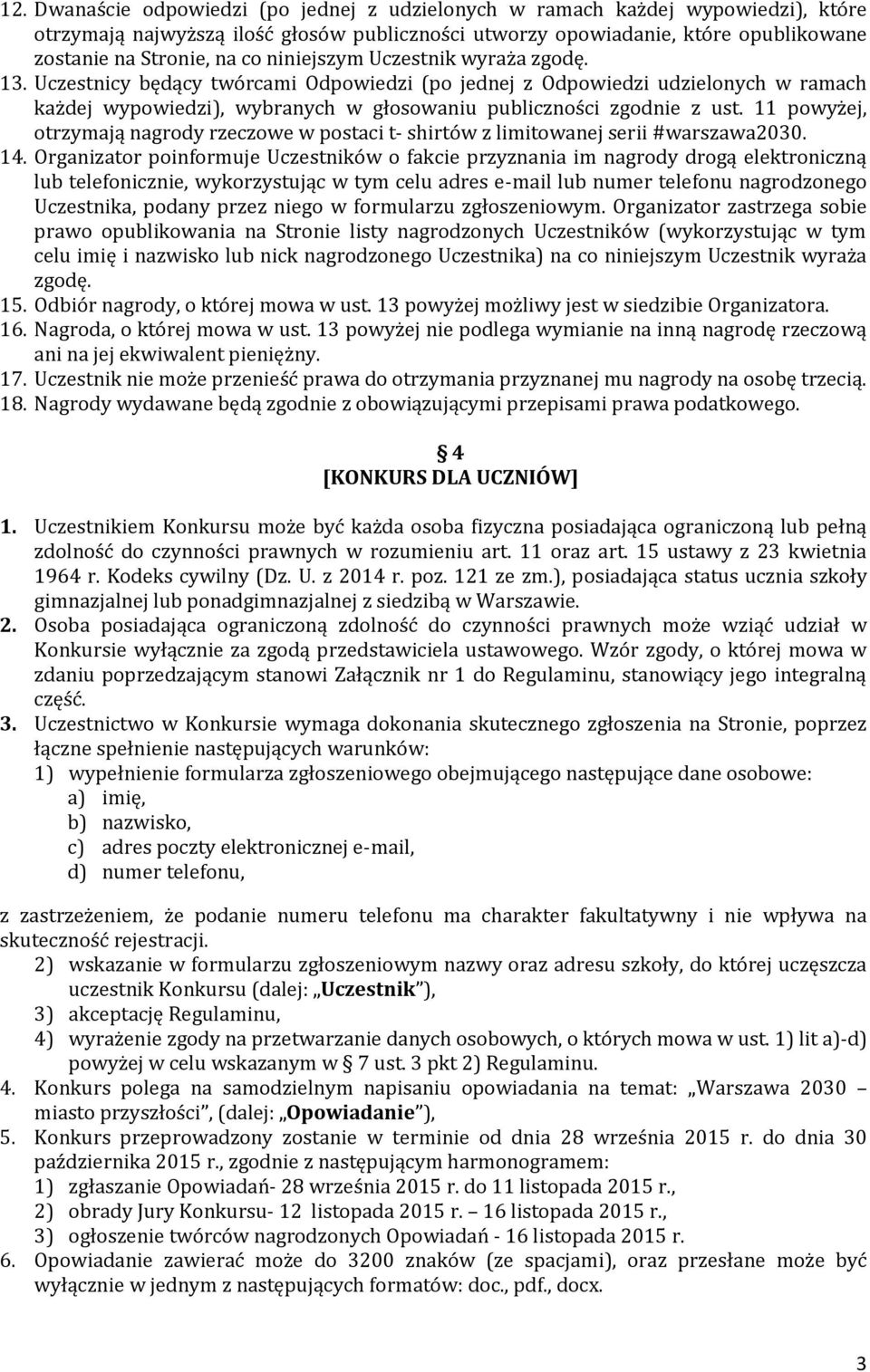 11 powyżej, otrzymają nagrody rzeczowe w postaci t- shirtów z limitowanej serii #warszawa2030. 14.