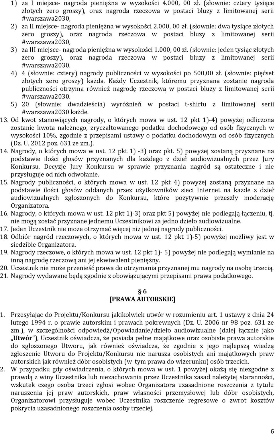 (słownie: dwa tysiące złotych zero groszy), oraz nagroda rzeczowa w postaci bluzy z limitowanej serii #warszawa2030, 3) za III miejsce- nagroda pieniężna w wysokości 1.000, 00 zł.